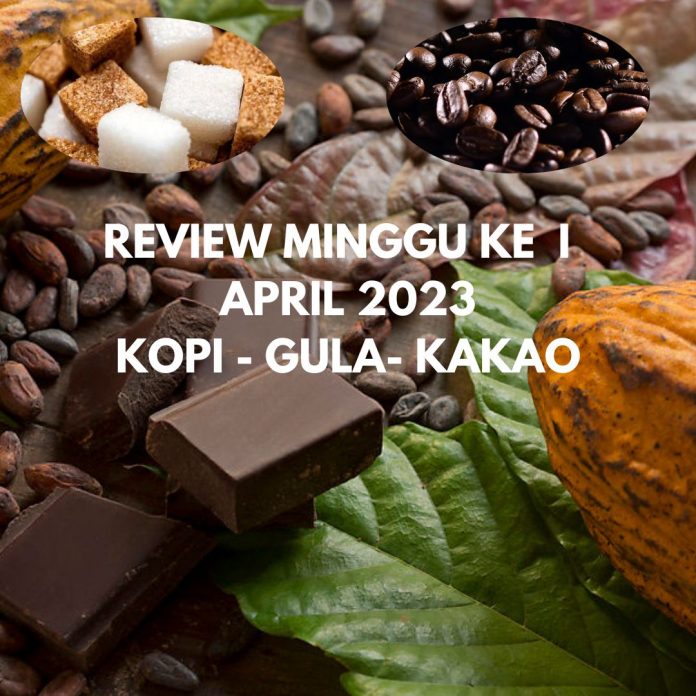 REVIEW MINGGU I aPRIL, kOPI, GULA, KAKAO